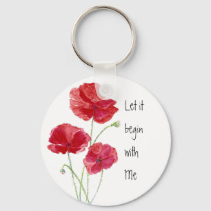 Custom Red Poppies Let it begin with  Me Quote Key Ring
