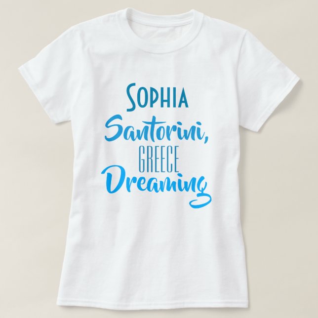 Custom "Sophia Santorini, Greece Dreaming" T-Shirt (Design Front)