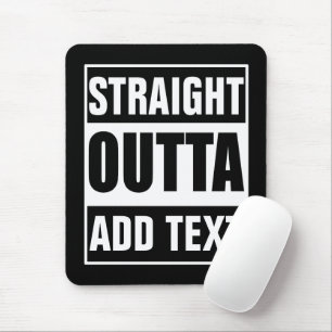 Custom Straight Outta Add Your Own Text Mouse Pad