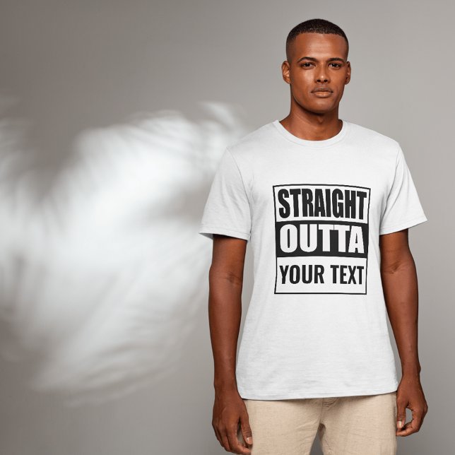 Custom STRAIGHT OUTTA - add your text here T-Shirt (Creator Uploaded)