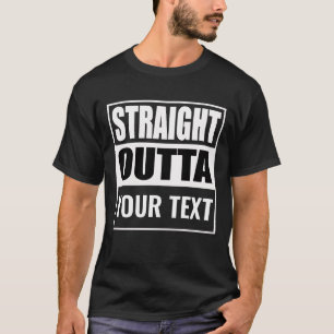 Custom STRAIGHT OUTTA - add your text here T-Shirt