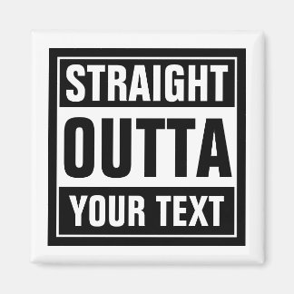 Custom STRAIGHT OUTTA fridge magnets