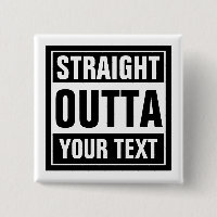 Custom STRAIGHT OUTTA square pinback buttons