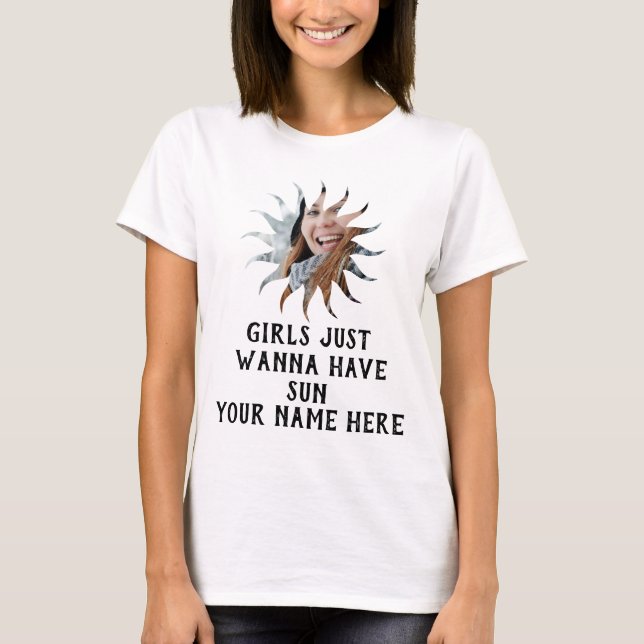 Custom sunshine photo Girls just wanna have sun T-Shirt (Front)