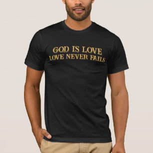 Custom T-Shirt GOD IS LOVE - LOVE NEVER FAILS.