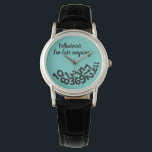 CUSTOM Teal Whatever, I'm Always Late Anyway Watch<br><div class="desc">CUSTOM Whatever, I'm Always Late Anyway Looks like the numbers fell off the face of this watch because the wearer is always late for appointments and meetings. A funny and humourous accessory for ladies who are always on the go but can't seem to be on time and are always tardy....</div>
