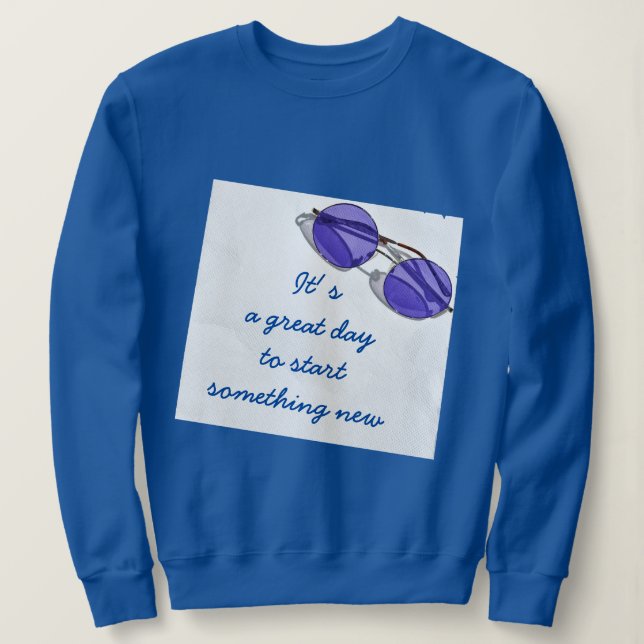 Custom Text Great Day Start Something New Sweatshirt (Design Front)
