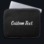 Custom Text on Black with White Script Laptop Sleeve<br><div class="desc">This black laptop sleeve has text in white script. The text can be edited to show your custom message or deleted.</div>