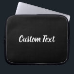 Custom Text on Black with White Script Laptop Sleeve<br><div class="desc">This black laptop sleeve has text in white script. The text can be edited to show your custom message or deleted.</div>