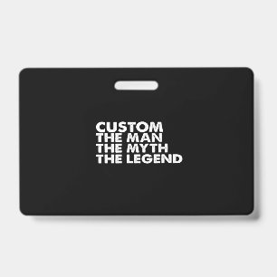 custom  the  man the myth the legend ID badge