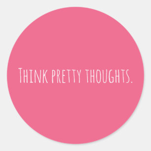 Custom Think Pretty Thoughts Pink Modern   Classic Round Sticker