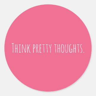 Custom Think Pretty Thoughts Pink Modern   Classic Round Sticker