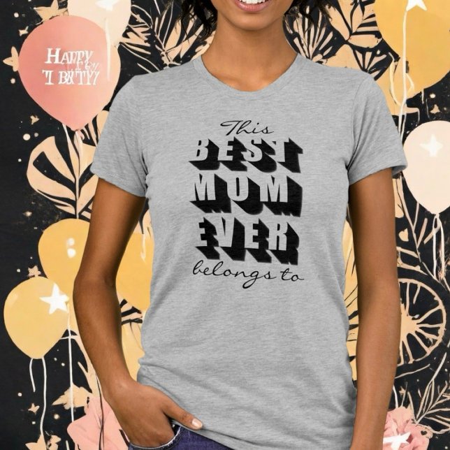 Custom This Best Mum Ever belongs to typography  T-Shirt (Creator Uploaded)