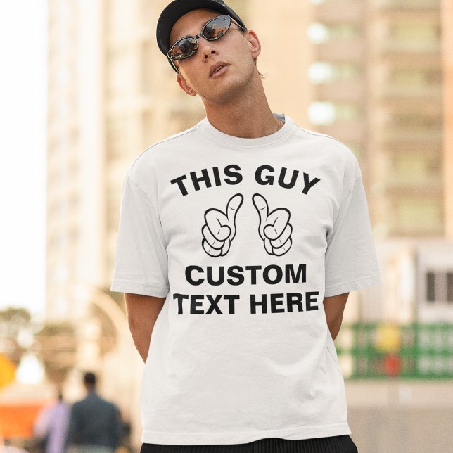 Custom THIS GUY T-Shirt - add your own text here (Creator Uploaded)