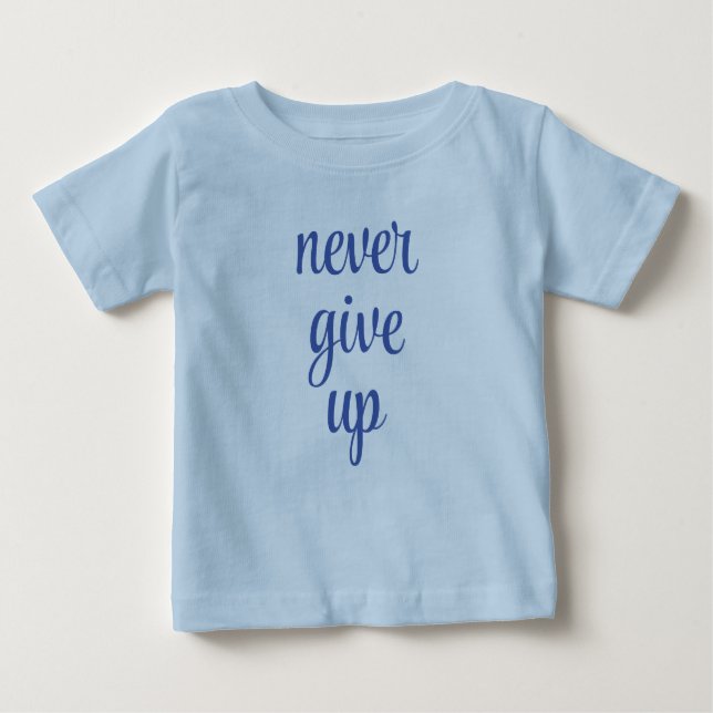 Custom Trendy Never Give Up Text Blue Cute Funny Baby T-Shirt (Front)