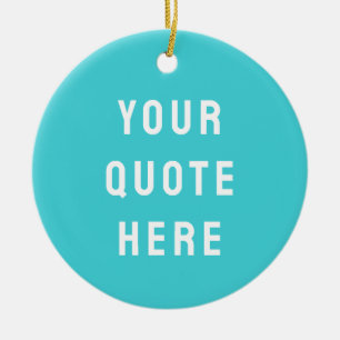 Custom Turquoise Blue Your Quote Here Personalized Ceramic Ornament