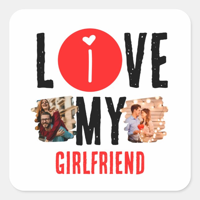 Custom Unique 2 photo Collage I Love My Girlfriend Square Sticker (Front)