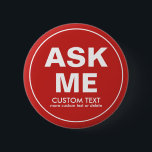 Custom Volunteer Ask Me Special Event Red 6 Cm Round Badge<br><div class="desc">The perfect button for volunteers - text reads "Ask Me" with space for two lines of custom text. Add your event name, volunteer name, date, etc. (or delete). Great for businesses, schools, special events, libraries, charity events, races, etc. Background colour is currently red but this can easily be changed -...</div>