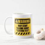 Custom Warning May Start Talking About Coffee Mug<br><div class="desc">Make your own unique and personal custom warning coffee mug to treat yourself, or to give as a birthday or christmas present to your loved ones. This template displays a yellow square caution sign with rounded corners, black diagonal stripes and exclamation mark. Finish the sentence "may start talking about" with...</div>