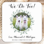 Custom We Do Too Eucalyptus Dog Photo Pet Wedding Square Paper Coaster<br><div class="desc">We Do Too! Add the finishing touch to your wedding with these cute custom photo wedding coasters . Perfect for your wedding after party and reception, and as wedding favours for your guests. Customise these photo dog wedding coasters with your favourite wedding photo, dog of honours photo, or your newlywed...</div>