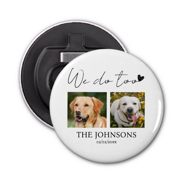 Custom we do too pet wedding bottle opener (Front)