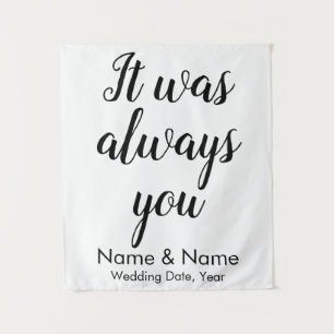 Custom Wedding Backdrop It was always you Ceremony Tapestry