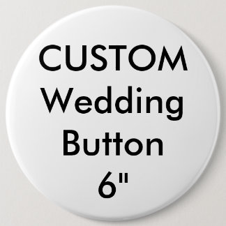 Custom Wedding Giant 6" Round Button Pin