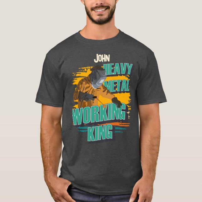 Custom welder name heavy metal working king T-Shirt (Front)