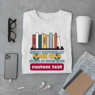 custom What Happens at Book Club Stays at reading  T-Shirt