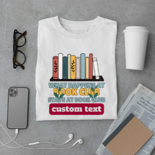 custom What Happens at Book Club Stays at reading  T-Shirt