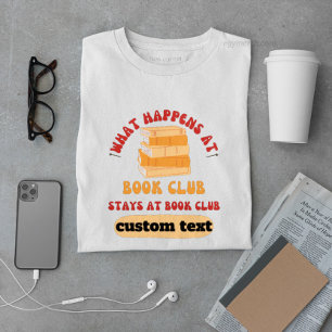 custom What Happens at Book Club Stays at reading T-Shirt