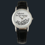 CUSTOM White Whatever, I'm Always Late Anyway Watch<br><div class="desc">CUSTOM Whatever, I'm Always Late Anyway Looks like the numbers fell off the face of this watch because the wearer is always late for appointments and meetings. A funny and humourous accessory for ladies who are always on the go but can't seem to be on time and are always tardy....</div>