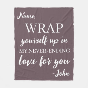 Custom wrap yourself up in my never-ending love fleece blanket