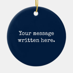 Custom Your Message Here Personalised Text Quote Ceramic Ornament