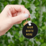 Custom Your Quote Here Gift Black Gold Personalise Key Ring<br><div class="desc">custom your quote here keychain,  personalised college black gold favour,  with any text modern stylish,  personalised him her bible scripture,  new university keepsake party present,  baby shower gift for daughter,  son dad father daddy anniversary,  mummy bridal grandma grandpa mum,  Christmas mother's day birthday mum,  graduation bridal wedding wife husband</div>