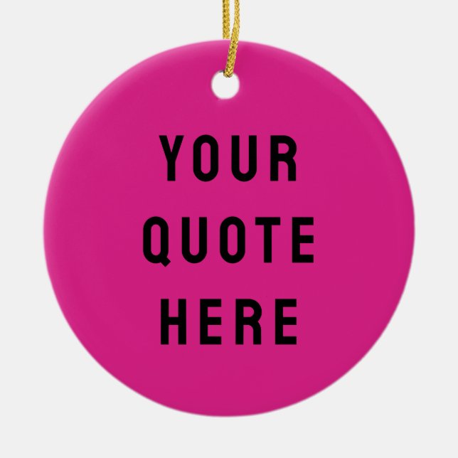 Custom Your Quote Here Gift Hot Pink Personalised Ceramic Ornament (Front)