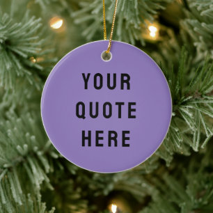 Custom Your Quote Here Gift Lilac Personalized Ceramic Ornament