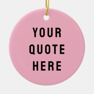 Custom Your Quote Here Gift Pink Personalised Ceramic Ornament