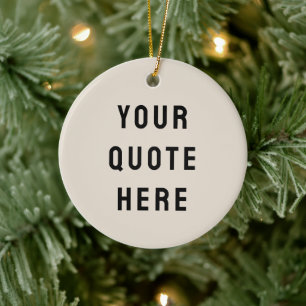 Custom Your Quote Here Minimalist Tan Personalized Ceramic Ornament