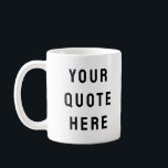 Custom Your Quote Here Personalised Text Present Coffee Mug<br><div class="desc">custom your quote here mug, Personalised coffee tea with text, sister bridesmaid welcome bag gift, for maid of honour honour, matron wedding logo bachelorette party, hen do night destination trip, bridal shower guest present bach, housewarming cup her mum dad, her groom groomsman best man, bachelor stag Christmas his birthday, new...</div>