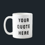 Custom Your Quote Here Personalised Text Present Coffee Mug<br><div class="desc">custom your quote here mug, Personalised coffee tea with text, sister bridesmaid welcome bag gift, for maid of honour honour, matron wedding logo bachelorette party, hen do night destination trip, bridal shower guest present bach, housewarming cup her mum dad, her groom groomsman best man, bachelor stag Christmas his birthday, new...</div>