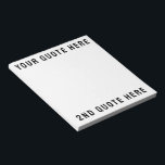 Custom Your Quote Here Personalised Text Present Notepad<br><div class="desc">custom your quote here notepad,  Personalised note pad with text,  sister brother new job gift,  for her him teacher nurse,  practitioner doctor graduate phd grad,  boss employee office event party,  things to do list remember,  son daughter wife husband mum,  mother's day father Christmas birthday,  anniversary mum dad girlfriend boyfriend</div>