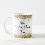 Custom Your Words Here Personalised White and Gold Coffee Mug<br><div class="desc">custom your words here mug,  personalised quote coffee tea cup,  personalised gift for her girly,  customised present from them parents,  glitter anniversary party hotel welcome,  conference arrival favour 40th 50th,  retirement 25th 30th 35th 45th,  35th 60th birthday wedding reception,  bridal shower 20th 21st 70th,  bachelorette bach white gold black</div>