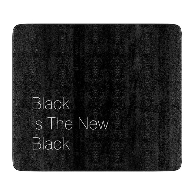 custome "Black Is The New Black" Cutting Board (Front)