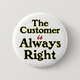 Customer is Always Right Saying 6 Cm Round Badge