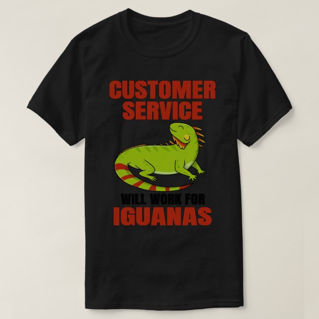 Customer Service Will Work For Iguanas T-Shirt (Design Front)