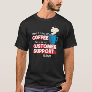 Customer Support and Coffee Appreciation T-Shirt