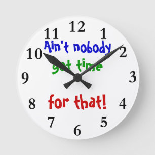 Customisable Clock Ain't nobody got time for that