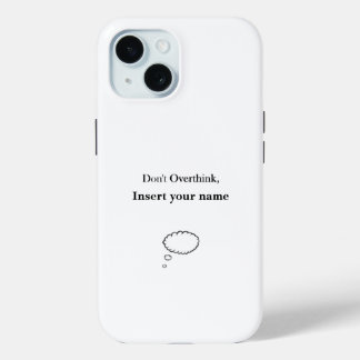 Customisable Don't Overthink design iPhone 15 Case
