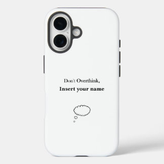 Customisable Don't Overthink design iPhone 16 Case